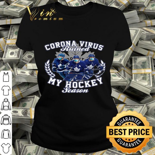 Toronto Maple Leafs Corona Virus ruined my hockey seasons shirt