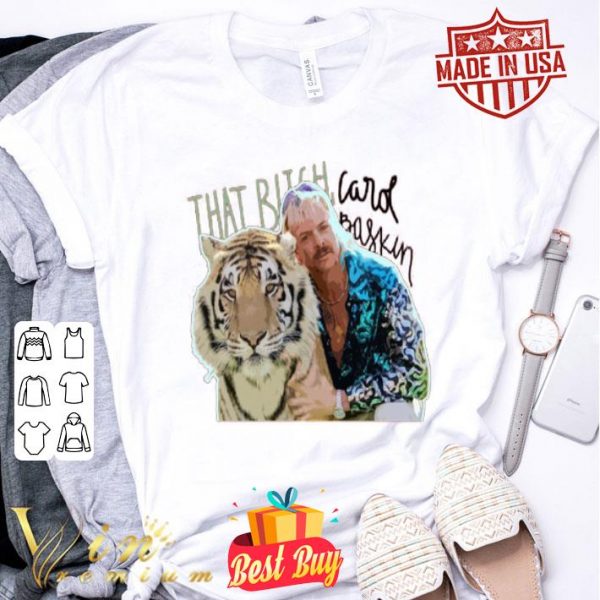 Joe Exotic That Bitch Carol baskin shirt