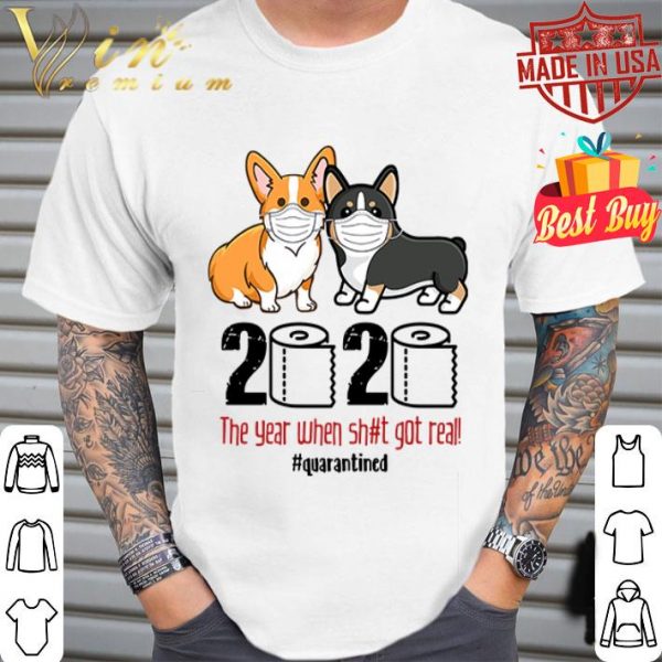 Corgi 2020 the year when shit real got real quarantined Coronavirus shirt