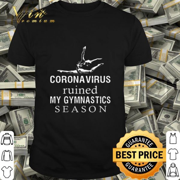Coronavirus Ruined My Gymnastics Season shirt