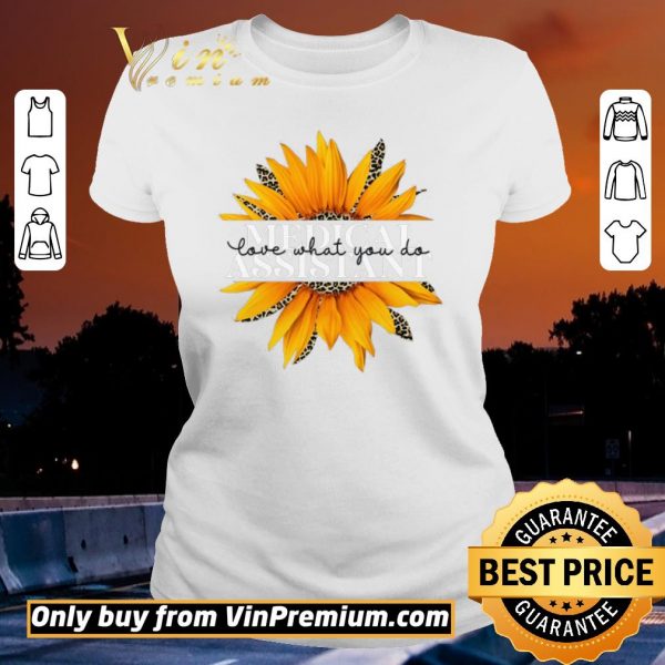 Top Sunflower Leopard Medical Assistant Love What You Do shirt sweater