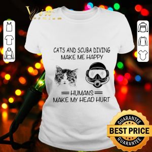 Humans make my head hurt cats and scuba diving make me happy shirt