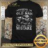 Top Skull Assuming I'm Just An Old Man Was Your First Mistake shirt sweater