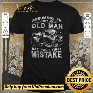 Top Skull Assuming I'm Just An Old Man Was Your First Mistake shirt sweater