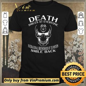 Nice Skull Death Smiles At Everyone International Brotherhood Of Teamsters shirt sweater