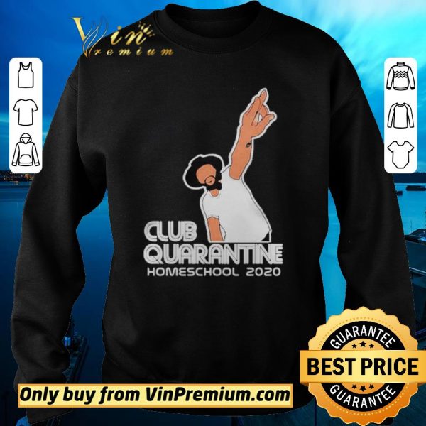 Original Club Quarantine Homeschool 2020 shirt sweater