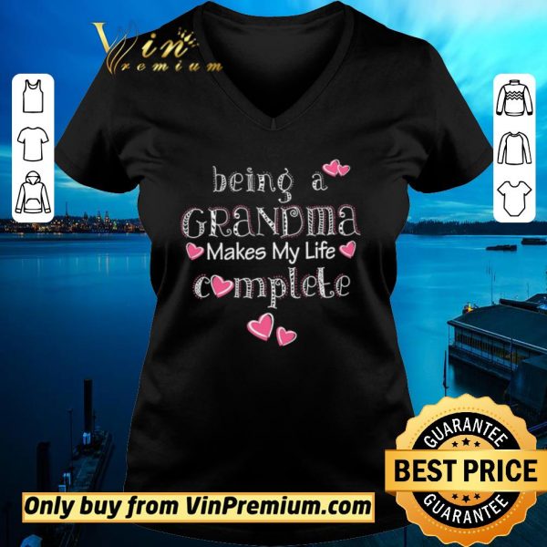 Original Being A Grandma Makes My Life Complete shirt sweater