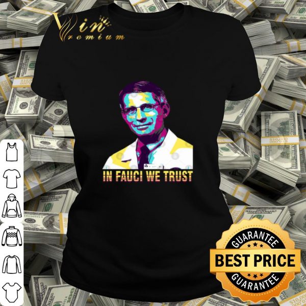 In Fauci We Trust Dr. Anthony Fauci Art shirt