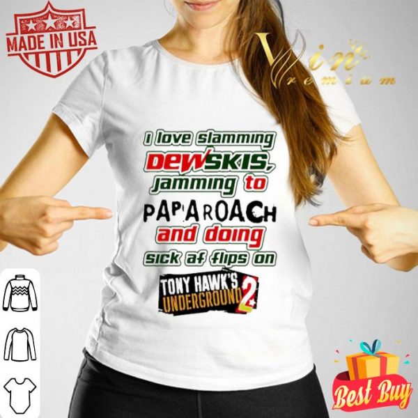 I Love Slamming Dewskis Jamming To Papa Roach And Doing Sick Af shirt