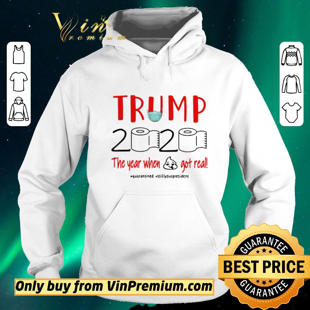 Top Trump 2020 the year when shit got real #quarantined #stillyourpresident shirt sweater 7038e25e top trump 2020 the year when shit got real quarantined stillyourpresident shirt sweater 4 - Top Trump 2020 the year when shit got real #quarantined #stillyourpresident shirt sweater