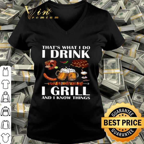 BBQ That's what i do i drink i grill and i know things shirt