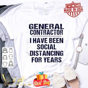 General contractor I have been social distancing for years Covid-19 shirt