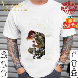 Warrior April girl i am a daughter of god stronger braver smarter shirt