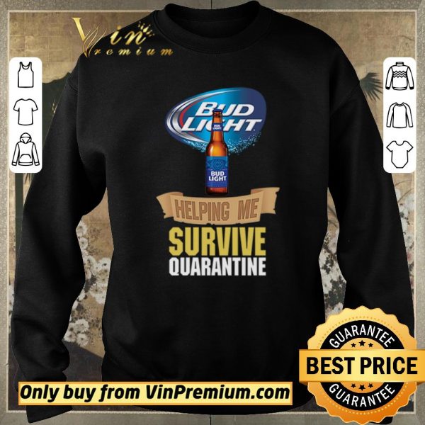 Nice Bud Light helping me survive quarantine shirt sweater