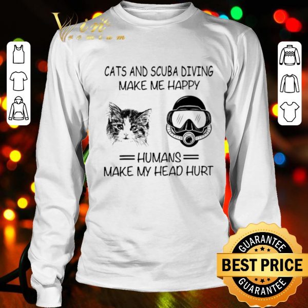 Humans make my head hurt cats and scuba diving make me happy shirt
