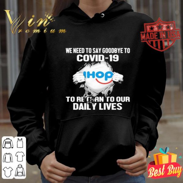 International House Of Pancakes we need to say goodbye to Covid-19 shirt