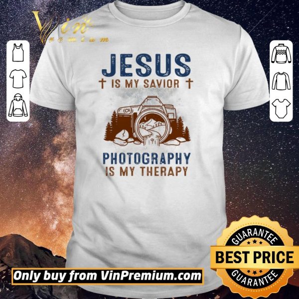 Original Jesus Is My Savior Photography Is My Therepy shirt sweater