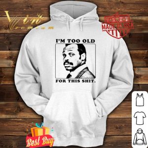 Roger Murtaugh I’m too old for this shit Lethal Weapon shirt
