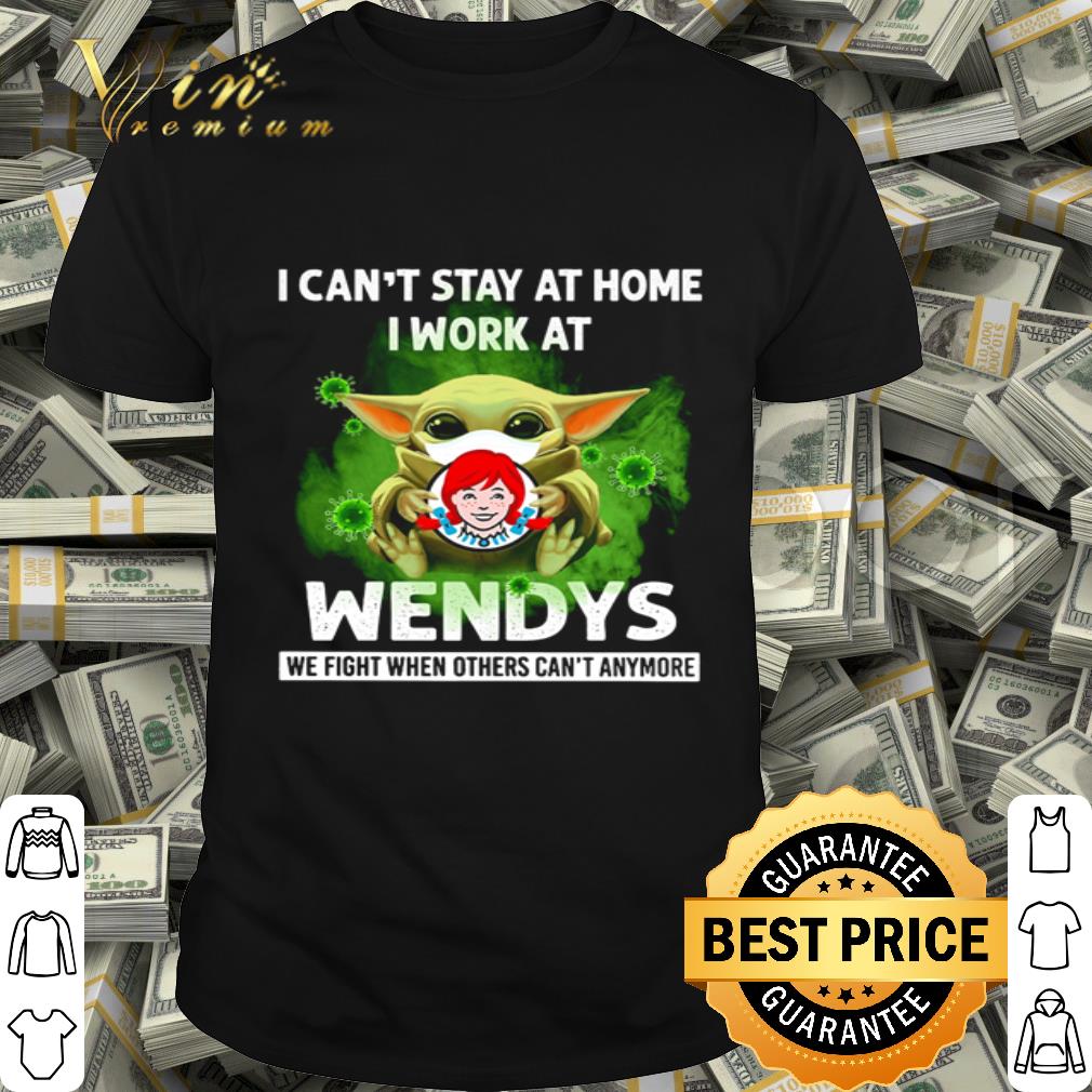 Baby Yoda I can’t stay at home i work at Wendy's Coronavirus shirt Baby Yoda I can’t stay at home i work at Wendy's Coronavirus shirt