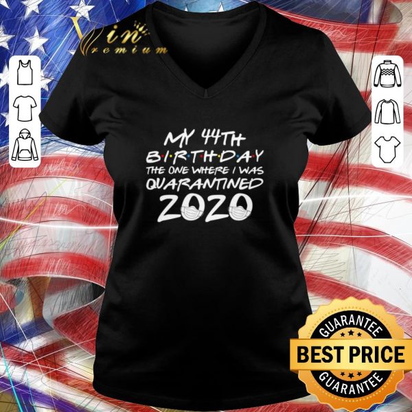 Original My 44th birthday the one where i was quarantined 2020 Covid-19 shirt