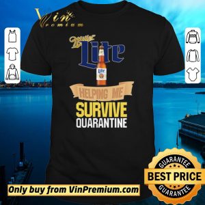 Original Miller Lite helping me survive quarantine Covid-19 shirt sweater