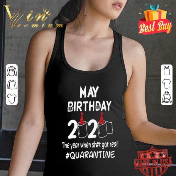 May birthday 2020 the year when shit got real #quarantine Covid-19 shirt
