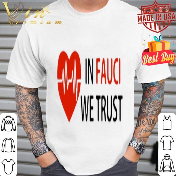 Dr. Fauci In Fauci We Trust Heartbeat shirt