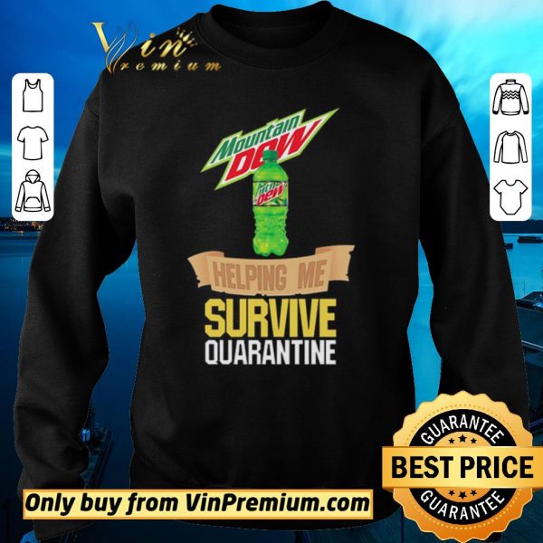 Top Mountain Dew helping me survive quarantine shirt sweater