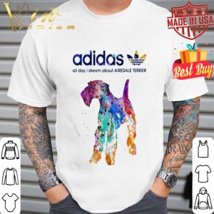 Adidas all day I dream about Airedale Terrier colors shirt