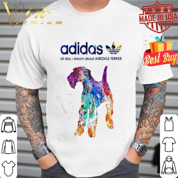Adidas all day I dream about Airedale Terrier colors shirt