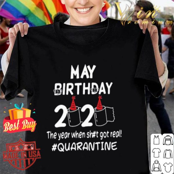 May birthday 2020 the year when shit got real #quarantine Covid-19 shirt