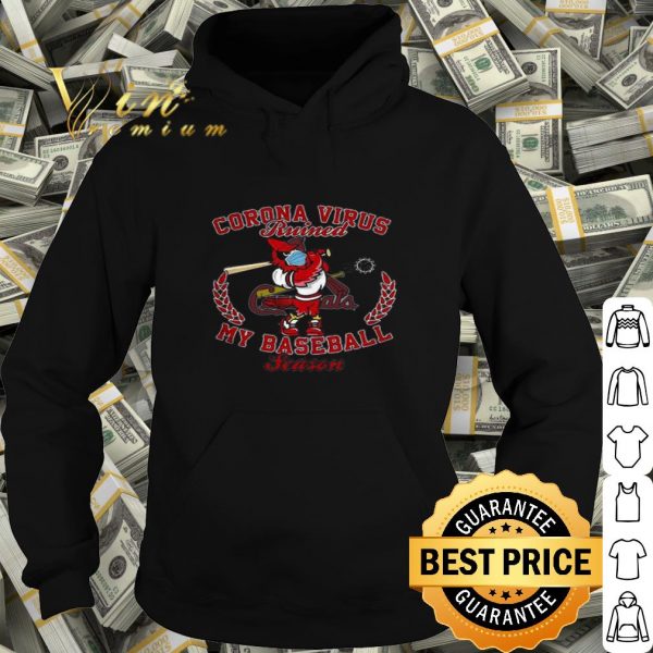 St. Louis Cardinal Fredbird Corona virus ruined my baseball season shirt