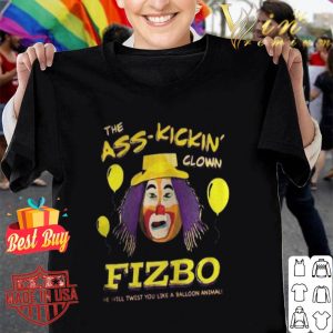 The Ass Kickin Clown Fizbo he will twist you like a balloon animal shirt