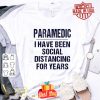 Paramedic I have been social distancing for years Covid-19 shirt