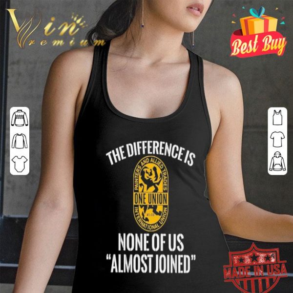 IUPAT the difference is none of us almost joined shirt