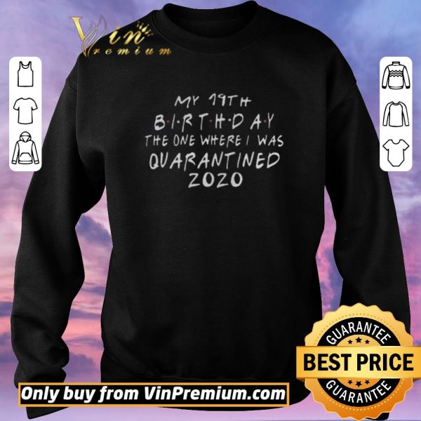 Nice Friends birthday Quarantine 19th Birthday shirt sweater