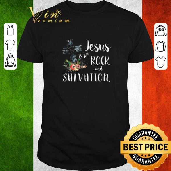 Top Flower Jesus is my rock and salvation shirt