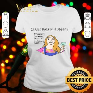 Carole Baskin Robbins today’s flavor Ex husband Tiger King Joe Exotic shirt