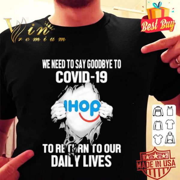 International House Of Pancakes we need to say goodbye to Covid-19 shirt