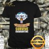 Busch Light helping me survive quarantine Coronavirus shirt