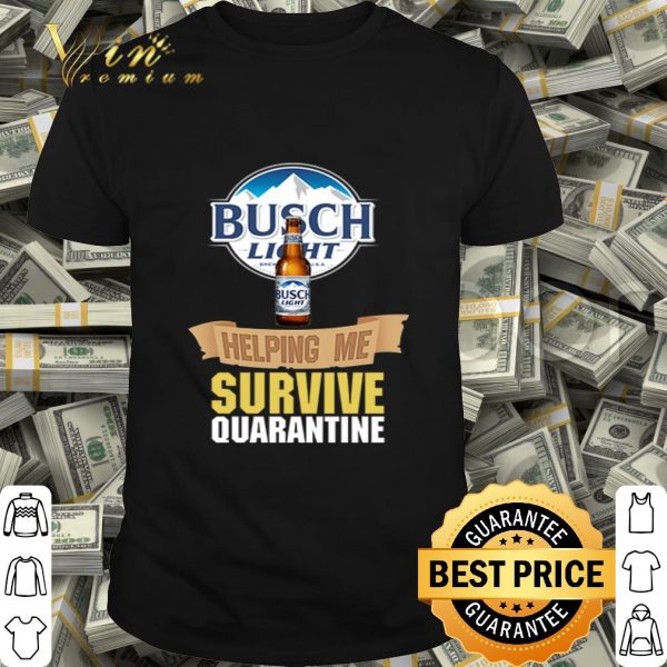 Busch Light helping me survive quarantine Coronavirus shirt