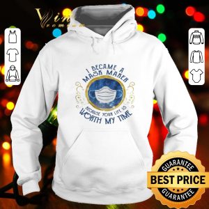 I became a mask maker because your life is worth my time Covid-19 shirt