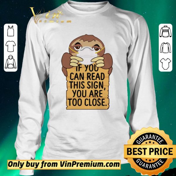 Original Sloths Mask If You Can Read This Sign You Are Too Close shirt sweater