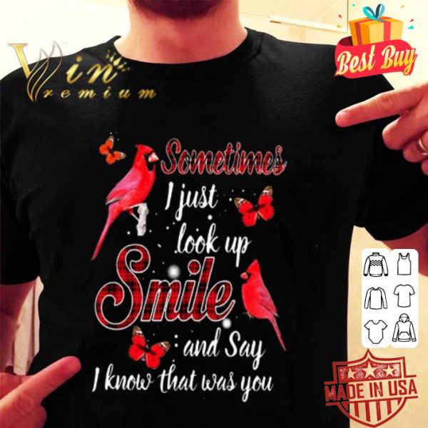 Cardinal sometimes i just look up smile and say i know what was you shirt