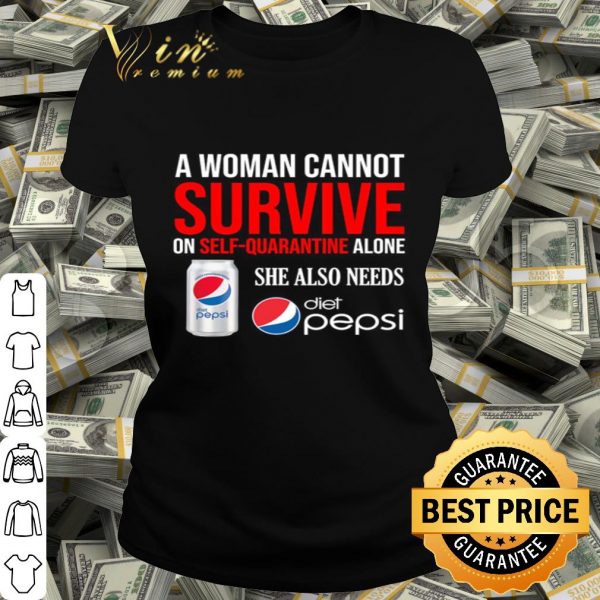 A woman cannot survive on self quarantine Diet Pepsi Coronavirus shirt