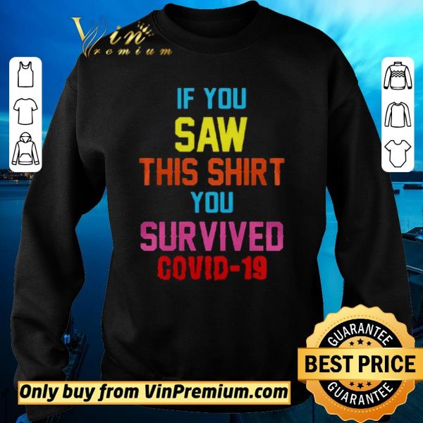Nice If you saw this you survived covid19 shirt sweater