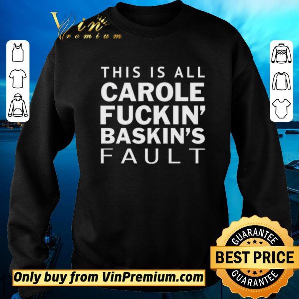 Original Carole Fuckin Baskins Fault shirt sweater