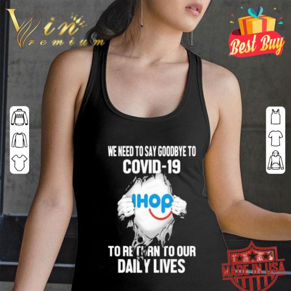 International House Of Pancakes we need to say goodbye to Covid-19 shirt
