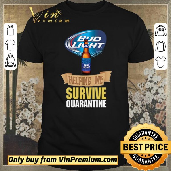 Nice Bud Light helping me survive quarantine shirt sweater