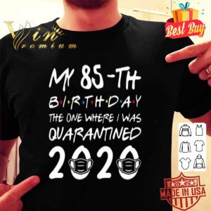 My 85th birthday the one where i was quarantined 2020 Covid-19 shirt